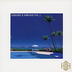 ＨＩＲＯＳＨＩ　Ⅱ　ＨＩＲＯＳＨＩ「ＨＩＲＯＳＨＩ　Ⅱ　ＨＩＲＯＳＨＩ　ＶＯＬ．１」