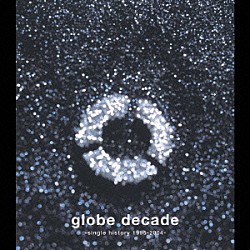 ｇｌｏｂｅ「ｇｌｏｂｅ　ｄｅｃａｄｅ　－ｓｉｎｇｌｅ　ｈｉｓｔｏｒｙ　１９９５－２００４－」