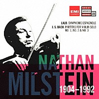 ナタン・ミルシテイン「 ラロ：スペイン交響曲／Ｊ．Ｓ．バッハ：無伴奏ヴァイオリン・パルティータ　第１番～第３番」