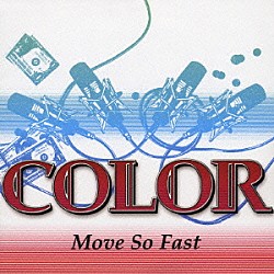 ＣＯＬＯＲ「Ｍｏｖｅ　Ｓｏ　Ｆａｓｔ」