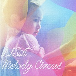 ＬＩＳＡ「Ｍｅｌｏｄｙ　Ｃｉｒｃｕｓ」