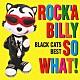 ＢＬＡＣＫ　ＣＡＴＳ「ＲＯＣＫ’Ａ　ＢＩＬＬＹ　ＳＯ　ＷＨＡＴ！　ＢＬＡＣＫ　ＣＡＴＳ　ＢＥＳＴ」