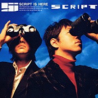 ＳＣＲＩＰＴ「 ＳＣＲＩＰＴ　ＩＳ　ＨＥＲＥ」