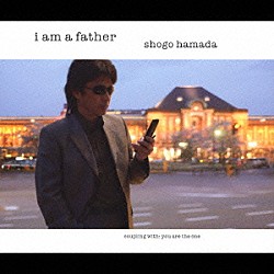 浜田省吾「Ｉ　ａｍ　ａ　ｆａｔｈｅｒ」