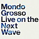 ＭＯＮＤＯ　ＧＲＯＳＳＯ「Ｌｉｖｅ　ｏｎ　ｔｈｅ　Ｎｅｘｔ　Ｗａｖｅ」