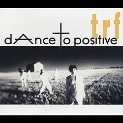 ｔｒｆ「ｄＡｎｃｅ　ｔｏ　ｐｏｓｉｔｉｖｅ」