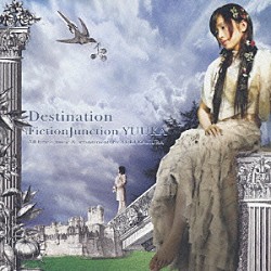 ＦｉｃｔｉｏｎＪｕｎｃｔｉｏｎ　ＹＵＵＫＡ「Ｄｅｓｔｉｎａｔｉｏｎ」