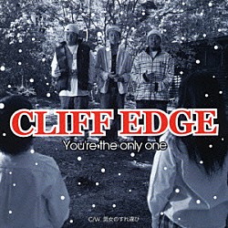 ＣＬＩＦＦ　ＥＤＧＥ「Ｙｏｕ’ｒｅ　ｔｈｅ　ｏｎｌｙ　ｏｎｅ」