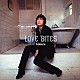 Ｋｉｍｅｒｕ「ＬＯＶＥ　ＢＩＴＥＳ」