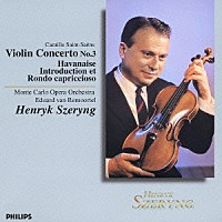 ヘンリク・シェリング「 サン＝サーンス：ヴァイオリン協奏曲　第３番／ハバネラ：序奏とロンド・カプリチオーソ」