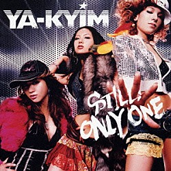 ＹＡ－ＫＹＩＭ「ＳＴＩＬＬ　ＯＮＬＹ　ＯＮＥ」