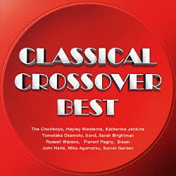（オムニバス） ザ・クワイヤーボーイズ ヘイリー キャサリン・ジェンキンス 岡本知高 ボンド サラ・ブライトマン ラッセル・ワトソン「クラシカル・クロスオーバー・ベスト」