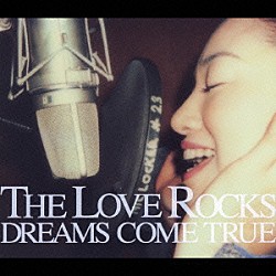 ＤＲＥＡＭＳ　ＣＯＭＥ　ＴＲＵＥ「ＴＨＥ　ＬＯＶＥ　ＲＯＣＫＳ」