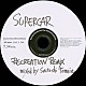 ＳＵＰＥＲＣＡＲ「ＲＥＣＲＥＡＴＩＯＮ　ＲＥＭＩＸ　ｍｉｘｅｄ　ｂｙ　Ｓａｔｏｓｈｉ　Ｔｏｍｉｉｅ」