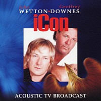 ウェットン／ダウンズ「 アイコン～アコースティック・アルバム」