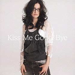 アンジェラ・アキ「Ｋｉｓｓ　Ｍｅ　Ｇｏｏｄ－Ｂｙｅ」