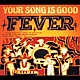 ＹＯＵＲ　ＳＯＮＧ　ＩＳ　ＧＯＯＤ「ＦＥＶＥＲ」