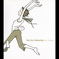 ｔｈｅ　Ｉｎｄｉｇｏ「 Ｍｙ　Ｆａｉｒ　Ｍｅｌｏｄｉｅｓ」