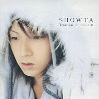 ＳＨＯＷＴＡ．「 Ｔｒａｎｓ－ｗｉｎｔｅｒ～冬のむこう側～」