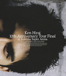 平井堅「Ｋｅｎ　Ｈｉｒａｉ　１０ｔｈ　Ａｎｎｉｖｅｒｓａｒｙ　Ｔｏｕｒ　Ｆｉｎａｌ　ａｔ　Ｓａｉｔａｍａ　Ｓｕｐｅｒ　Ａｒｅｎａ」