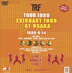 ＴＲＦ「ＴＯＵＲ　１９９９　ｅｘｉｃｏａｓｔ　ｔｏｕｒ　ａｔ　ＯＳＡＫＡ」