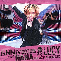 ＡＮＮＡ　ＴＳＵＣＨＩＹＡ　ｉｎｓｐｉ’　ＮＡＮＡ（ＢＬＡＣＫ　ＳＴＯＮＥＳ）「ＬＵＣＹ」