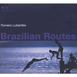 ホメロ・ルバンボ「Ｂｒａｚｉｌｉａｎ　Ｒｏｕｔｅｓ」