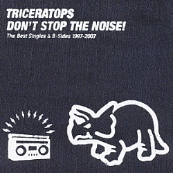 ＴＲＩＣＥＲＡＴＯＰＳ「ＤＯＮ’Ｔ　ＳＴＯＰ　ＴＨＥ　ＮＯＩＳＥ！　Ｔｈｅ　Ｂｅｓｔ　Ｓｉｎｇｌｅｓ　＆　Ｂ－Ｓｉｄｅｓ　１９９７－２００７」