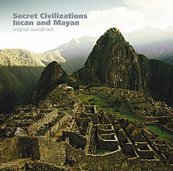 （オリジナル・サウンドトラック） 羽毛田丈史「ＮＨＫスペシャル「失われた文明　インカ・マヤ」オリジナル・サウンドトラック」