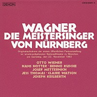 ヨーゼフ・カイルベルト「 ワーグナー：楽劇≪ニュルンベルクのマイスタージンガー≫（全３幕）」
