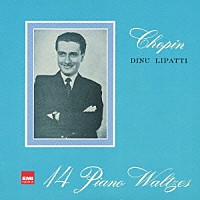 ディヌ・リパッティ「 ショパン：ワルツ集（全１４曲）、ピアノ作品集」