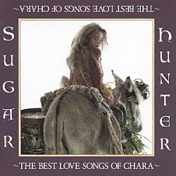 Ｃｈａｒａ「Ｓｕｇａｒ　Ｈｕｎｔｅｒ　～ＴＨＥ　ＢＥＳＴ　ＬＯＶＥ　ＳＯＮＧＳ　ＯＦ　ＣＨＡＲＡ～」