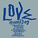 ＨＯＵＮＤ　ＤＯＧ「ラヴ」