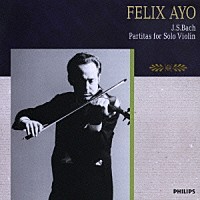フェリックス・アーヨ「 Ｊ．Ｓ．バッハ：無伴奏ヴァイオリン・パルティータ（全３曲）」