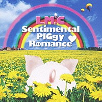 ＬＭ．Ｃ「 Ｓｅｎｔｉｍｅｎｔａｌ　ＰＩＧｇｙ　Ｒｏｍａｎｃｅ／ＬＩＡＲ　ＬＩＡＲ」