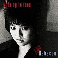 ＲＥＢＥＣＣＡ「 ナッシング・トゥ・ルーズ」