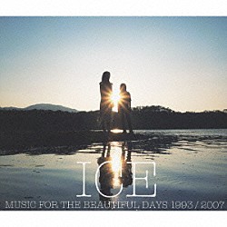 ＩＣＥ「ＭＵＳＩＣ　ＦＯＲ　ＴＨＥ　ＢＥＡＵＴＩＦＵＬ　ＤＡＹＳ　１９９３　／　２００７」