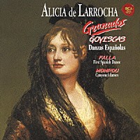 アリシア・デ・ラローチャ「 グラナドス：ゴイェスカス　スペイン舞曲より「アンダルーサ」「ホタ」　ファリャ：スペイン舞曲第１番／モンポウ：「歌と踊り」より　他」