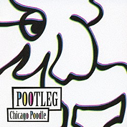 Ｃｈｉｃａｇｏ　Ｐｏｏｄｌｅ「プートレグ」