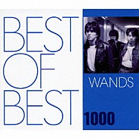 ＷＡＮＤＳ 「ＢＥＳＴ　ＯＦ　ＢＥＳＴ　１０００　ＷＡＮＤＳ」