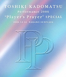 角松敏生「ＴＯＳＨＩＫＩ　ＫＡＤＯＭＡＴＳＵ　Ｐｅｒｆｏｒｍａｎｃｅ　２００６　“Ｐｌａｙｅｒ’ｓ　Ｐｒａｙｅｒ”　ＳＰＥＣＩＡＬ　２００６．１２．１６　ＮＡＫＡＮＯ　ＳＵＮＰＬＡＺＡ」