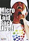 Ｍｉｃｒｏ「Ｍｉｃｒｏ　ｐｒｅｓｅｎｔｓ　Ｌａｉｄ　Ｂａｃｋ　ＬＩＶＥ！！」