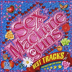 ＳＥＸ　ＭＡＣＨＩＮＥＧＵＮＳ「ＢＥＳＴ　ＴＲＡＣＫＳ　ＴＨＥ　ＰＡＳＴ　ＡＮＤ　ＴＨＥ　ＦＵＴＵＲＥ」