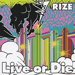 ＲＩＺＥ「Ｌｉｖｅ　ｏｒ　Ｄｉｅ」