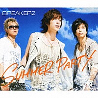 ＢＲＥＡＫＥＲＺ「 ＳＵＭＭＥＲ　ＰＡＲＴＹ／ＬＡＳＴ　ＥＭＯＴＩＯＮ」