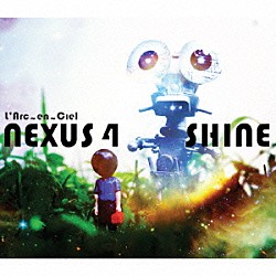 Ｌ’Ａｒｃ－ｅｎ－Ｃｉｅｌ「ＮＥＸＵＳ　４／ＳＨＩＮＥ」