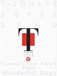 Ｔ－ＳＱＵＡＲＥ　ＳＵＰＥＲ　ＢＡＮＤ 安藤正容 伊東たけし 和泉宏隆 田中豊雪 則竹裕之 須藤満 宮崎隆睦「Ｔ－ＳＱＵＡＲＥ　ＳＵＰＥＲ　ＢＡＮＤ　Ｃｏｎｃｅｒｔ　Ｔｏｕｒ　２００８　Ｆｉｎａｌ　“Ｗｏｎｄｅｒｆｕｌ　Ｄａｙｓ”」