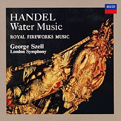 ジョージ・セル ロンドン交響楽団「ヘンデル：水上の音楽／王宮の花火の音楽　他」