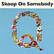 Ｓｋｏｏｐ　Ｏｎ　Ｓｏｍｅｂｏｄｙ「Ｑ」