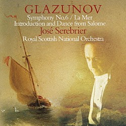 ホセ・セレブリエール ロイヤル・スコティッシュ・ナショナル管弦楽団「グラズノフ：交響曲第６番、幻想曲≪海≫　≪サロメ≫より序奏とサロメの踊り」